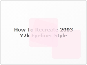 How to Master the 2003 Y2k Eyeliner Look