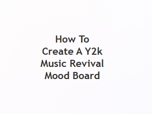 How to Create a Y2k Music Revival Mood Board