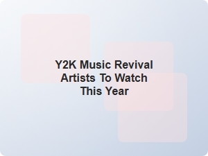 Emerging Y2k Music Revival Artists to Watch